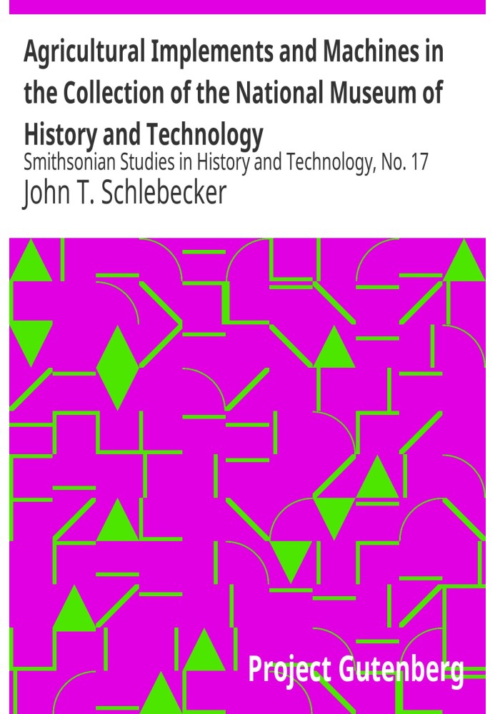 Agricultural Implements and Machines in the Collection of the National Museum of History and Technology Smithsonian Studies in H
