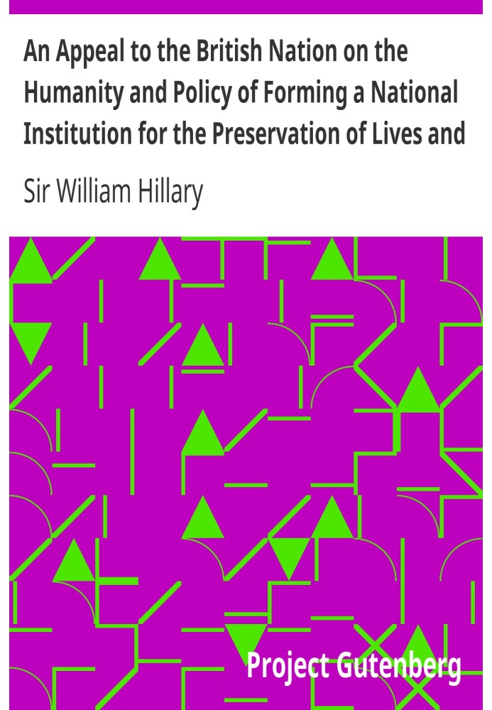 An Appeal to the British Nation on the Humanity and Policy of Forming a National Institution for the Preservation of Lives and P