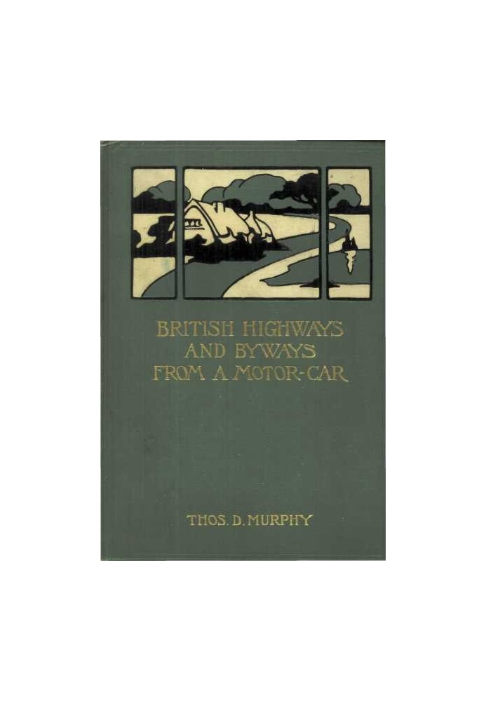 British Highways and Byways from a Motor Car Being a Record of a Five Thousand Mile Tour in England, Wales and Scotland