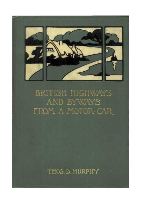 British Highways and Byways from a Motor Car Being a Record of a Five Thousand Mile Tour in England, Wales and Scotland