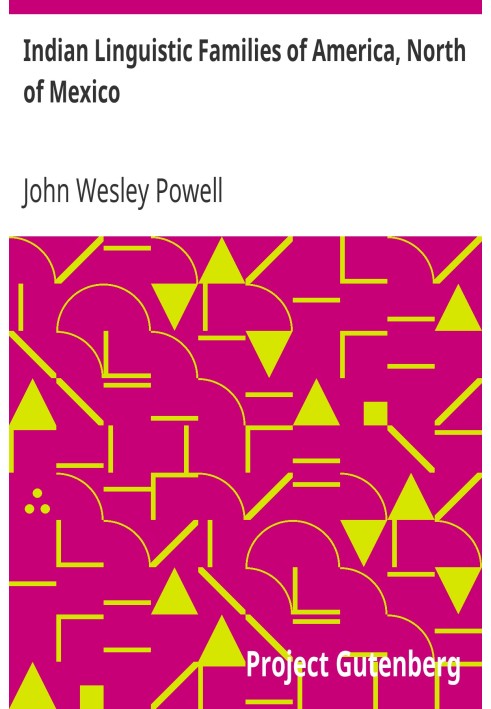 Індіанські лінгвістичні родини Америки, Північна Мексика. Сьомий щорічний звіт Бюро етнології секретарю Смітсонівського інститут