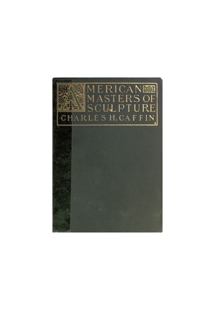 American Masters of Sculpture Being Brief Appreciations of Some American Sculptors and of Some Phases of Sculpture in America