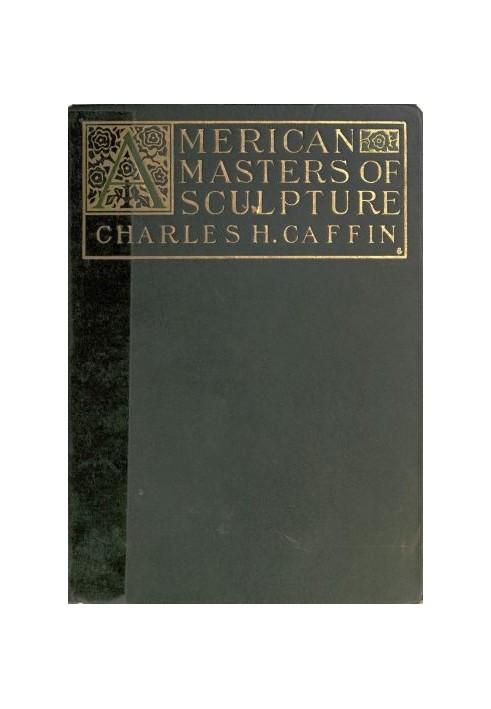 American Masters of Sculpture Being Brief Appreciations of Some American Sculptors and of Some Phases of Sculpture in America