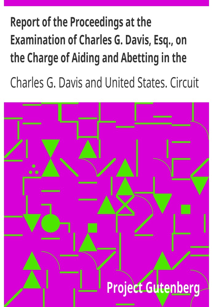 Report of the Proceedings at the Examination of Charles G. Davis, Esq., on the Charge of Aiding and Abetting in the Rescue of a 