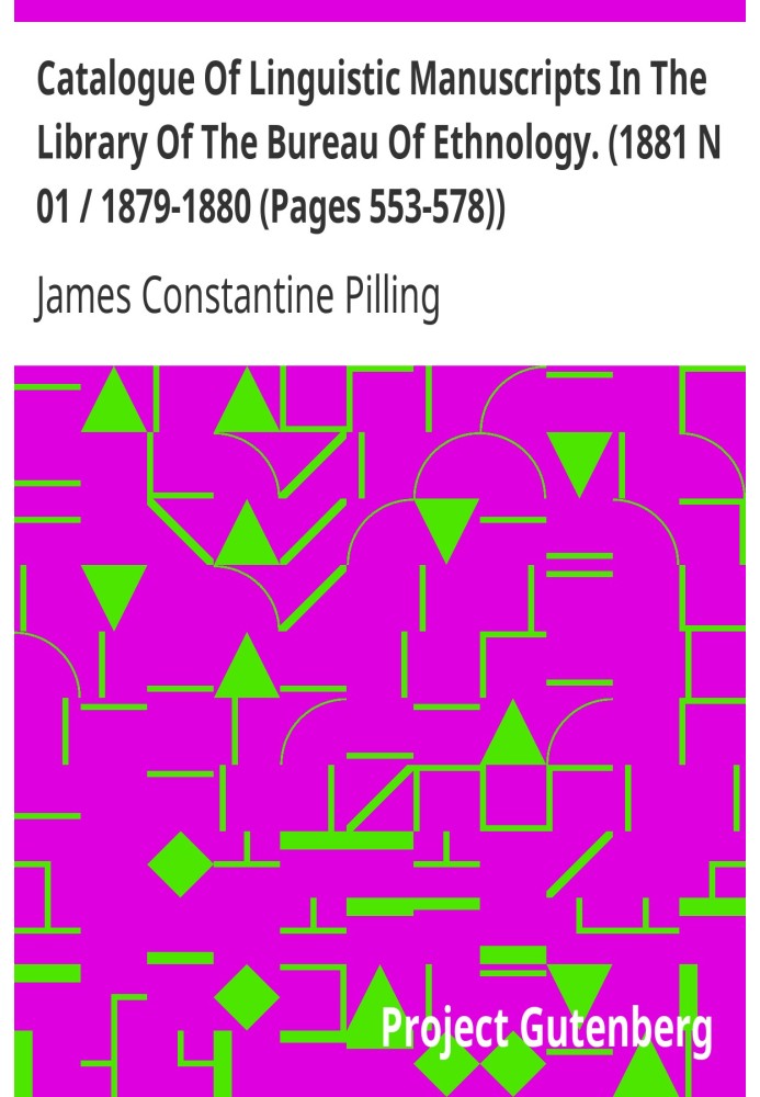 Catalogue Of Linguistic Manuscripts In The Library Of The Bureau Of Ethnology. (1881 N 01 / 1879-1880 (Pages 553-578))