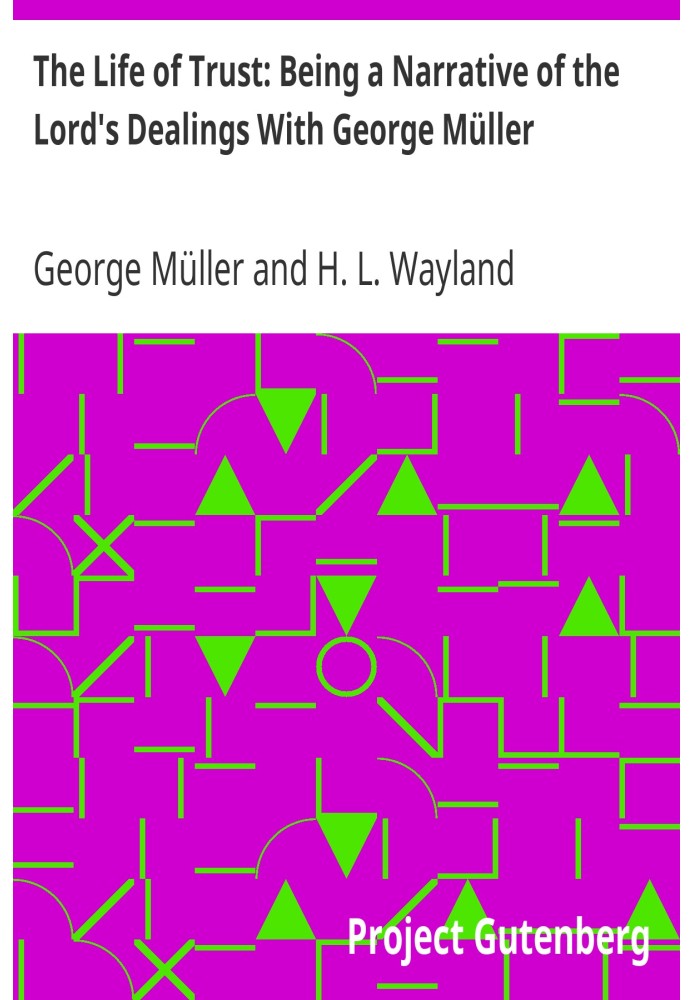 The Life of Trust: Being a Narrative of the Lord's Dealings With George Müller