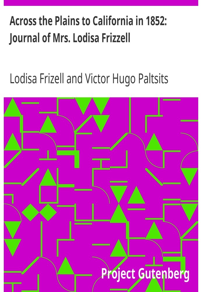 Через равнины в Калифорнию в 1852 году: дневник миссис Лодисы Фриззелл.
