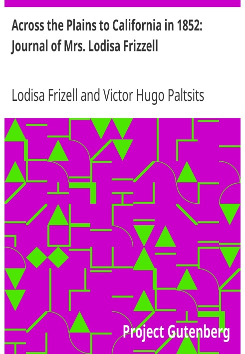 Через равнины в Калифорнию в 1852 году: дневник миссис Лодисы Фриззелл.