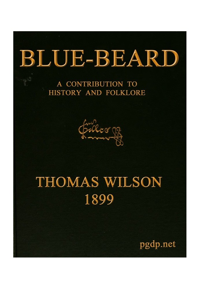 Blue-beard: A Contribution to History and Folk-lore Being the history of Gilles de Retz of Brittany, France, who was executed at