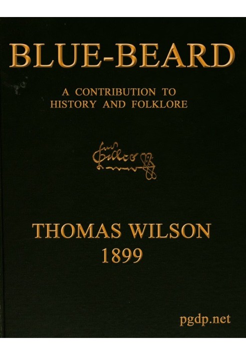 Blue-beard: A Contribution to History and Folk-lore Being the history of Gilles de Retz of Brittany, France, who was executed at