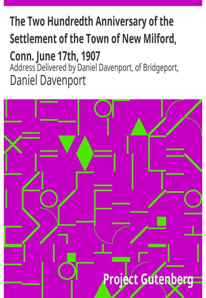 Двохсота річниця заселення міста Нью-Мілфорд, штат Коннектикут. 17 червня 1907 р. Промова Деніела Давенпорта з Бріджпорта, штат 
