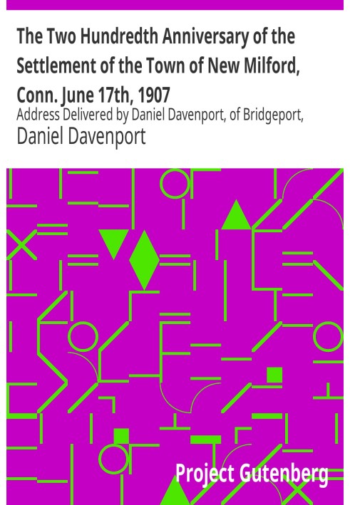 Двохсота річниця заселення міста Нью-Мілфорд, штат Коннектикут. 17 червня 1907 р. Промова Деніела Давенпорта з Бріджпорта, штат 