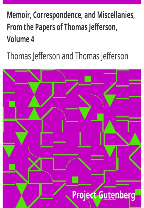 Memoir, Correspondence, and Miscellanies, From the Papers of Thomas Jefferson, Volume 4