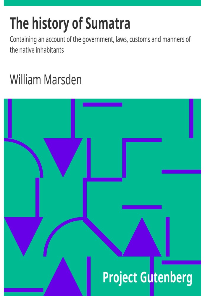 The history of Sumatra : $b Containing an account of the government, laws, customs and manners of the native inhabitants