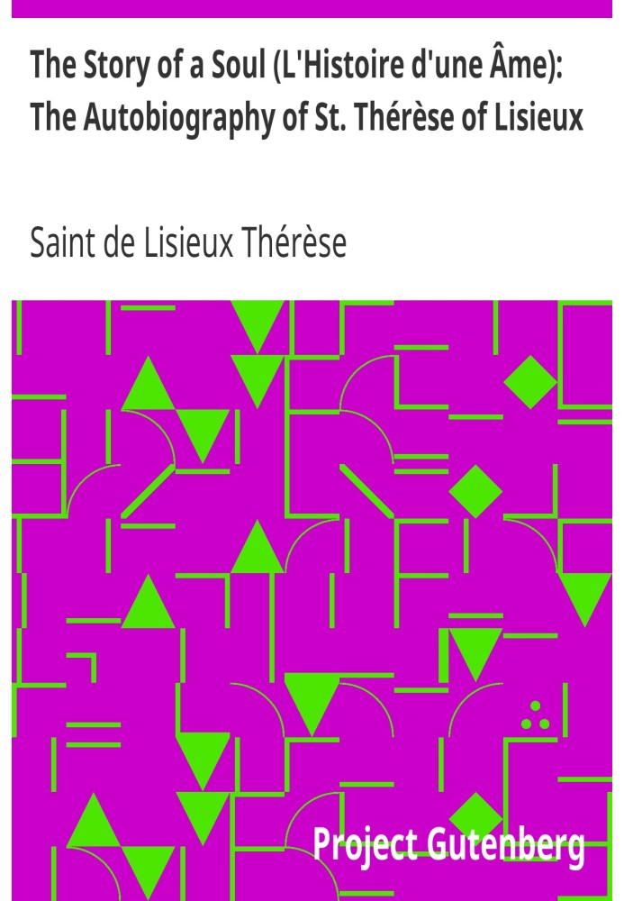 The Story of a Soul (L'Histoire d'une Âme): The Autobiography of St. Thérèse of Lisieux With Additional Writings and Sayings of 