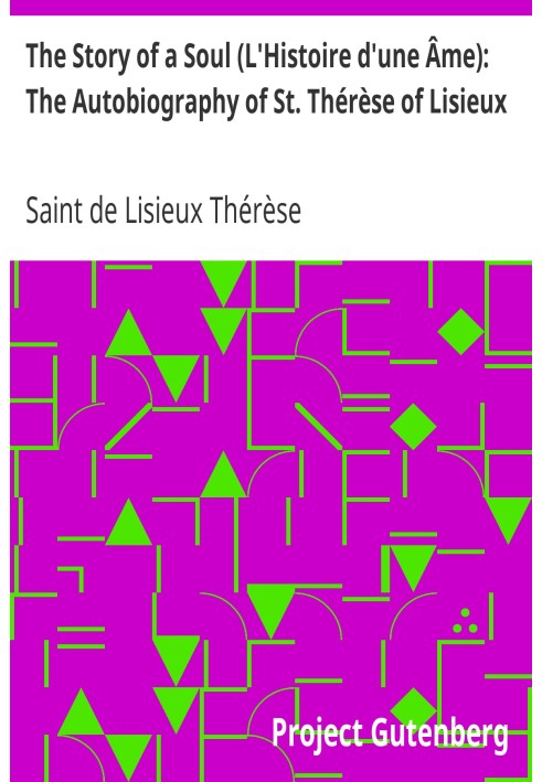 История души (L'Histoire d'une Âme): автобиография святой Терезы Лизье с дополнительными сочинениями и высказываниями святой Тер