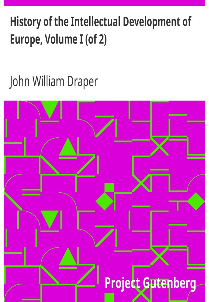 История интеллектуального развития Европы, Том I (из 2), переработанное издание