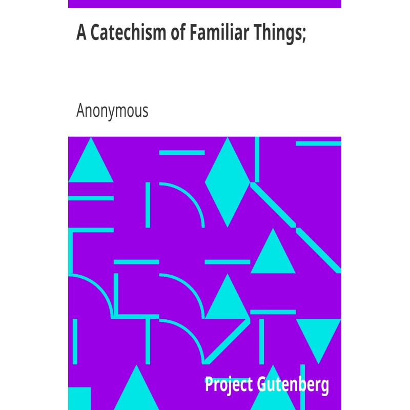 A Catechism of Familiar...