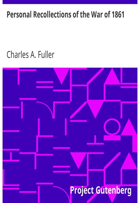 Личные воспоминания о войне 1861 года в качестве рядового, сержанта и лейтенанта шестьдесят первого полка добровольческой пехоты