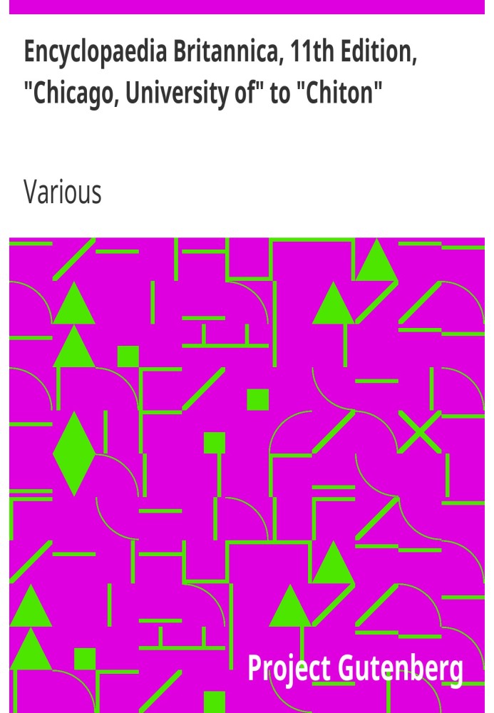 Encyclopaedia Britannica, 11th Edition, "Chicago, University of" to "Chiton" Volume 6, Slice 2