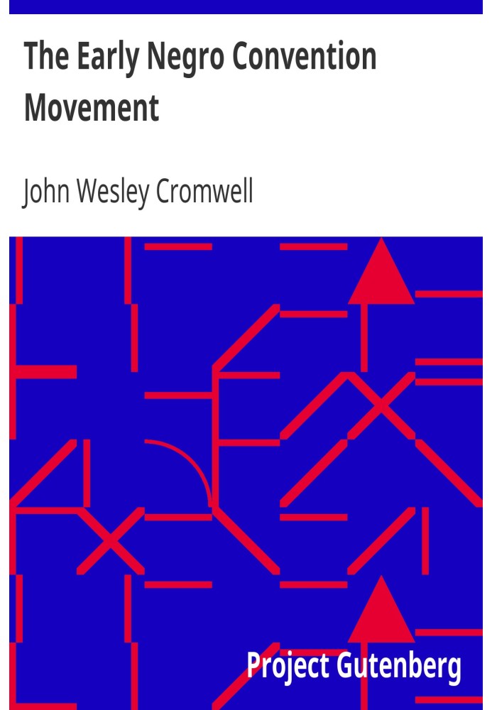 The Early Negro Convention Movement The American Negro Academy, Occasional Papers No. 9