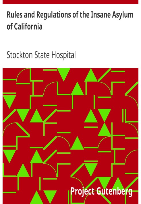 Rules and Regulations of the Insane Asylum of California Prescribed by the Resident Physician, August 1, 1861