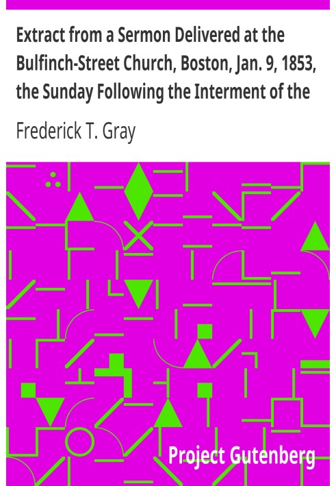 Extract from a Sermon Delivered at the Bulfinch-Street Church, Boston, Jan. 9, 1853, the Sunday Following the Interment of the L