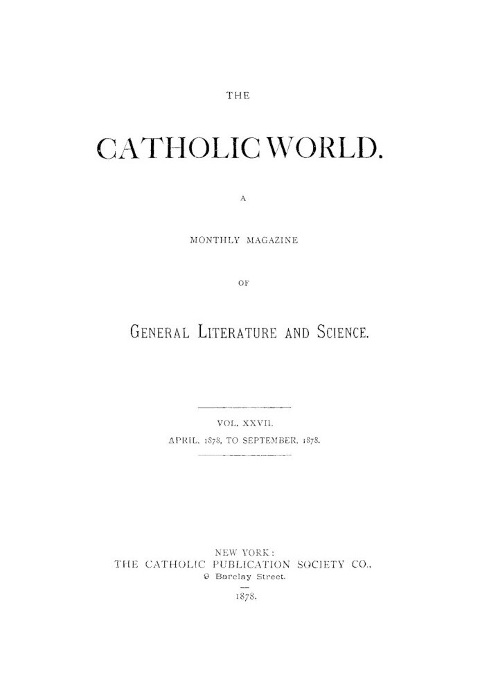 The Catholic World, Vol. 27, April 1878 to September 1878