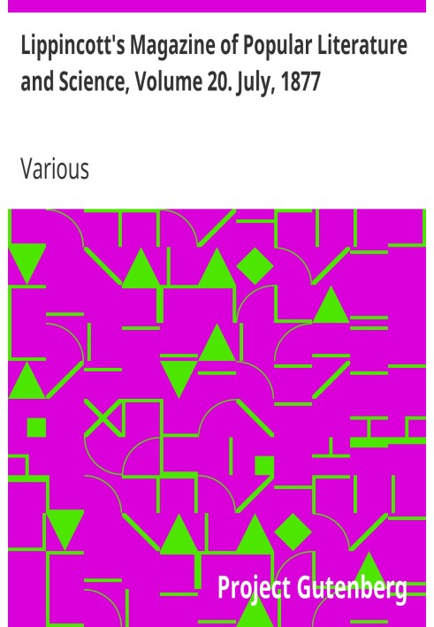Lippincott's Magazine of Popular Literature and Science, Volume 20. July, 1877.