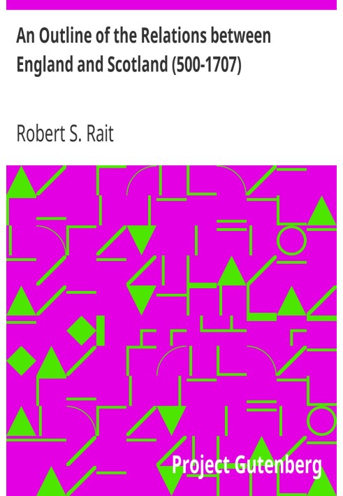 An Outline of the Relations between England and Scotland (500-1707)