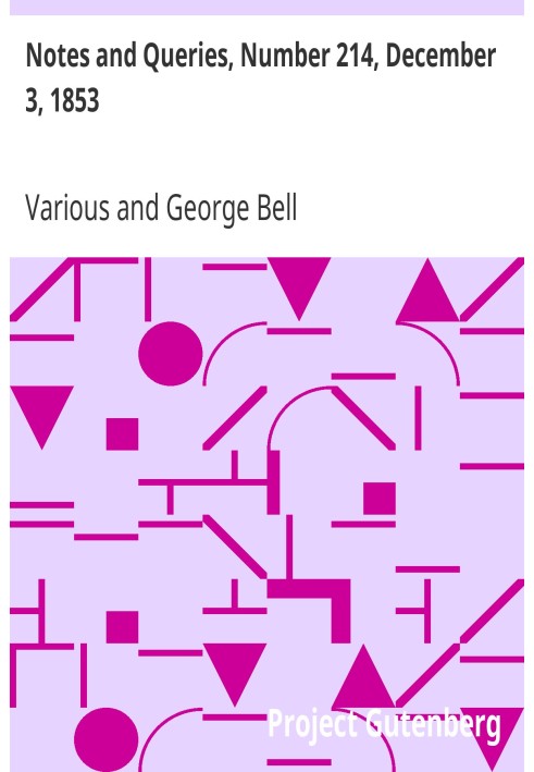 Notes and Queries, Number 214, December 3, 1853 A Medium of Inter-communication for Literary Men, Artists, Antiquaries, Genealog