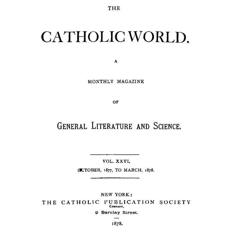 The Catholic World, Vol....