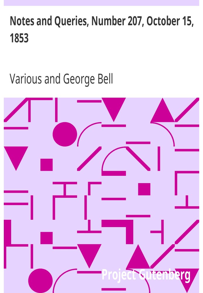 Notes and Queries, Number 207, October 15, 1853 A Medium of Inter-communication for Literary Men, Artists, Antiquaries, Genealog