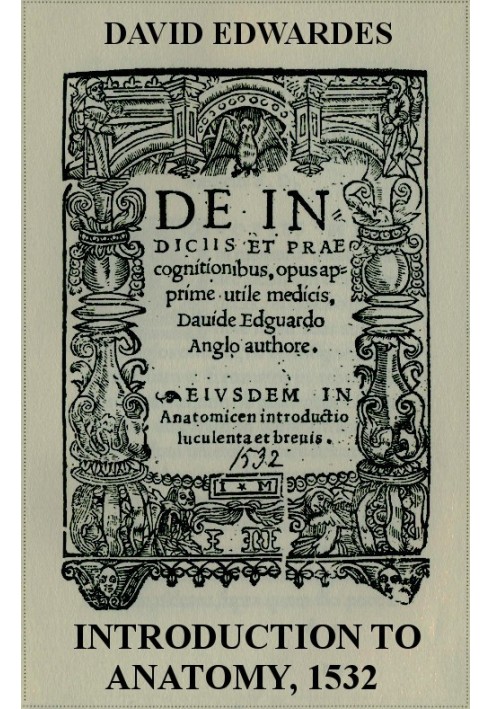 Введение в анатомию, 1532 г. С английским переводом и вводным эссе по анатомическим исследованиям в Англии эпохи Тюдоров, написа