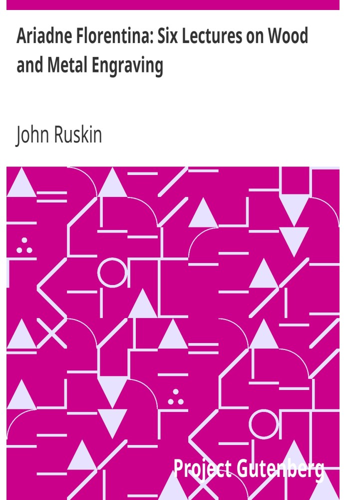 Аріадна Флорентіна: Шість лекцій про гравюру на дереві та металі