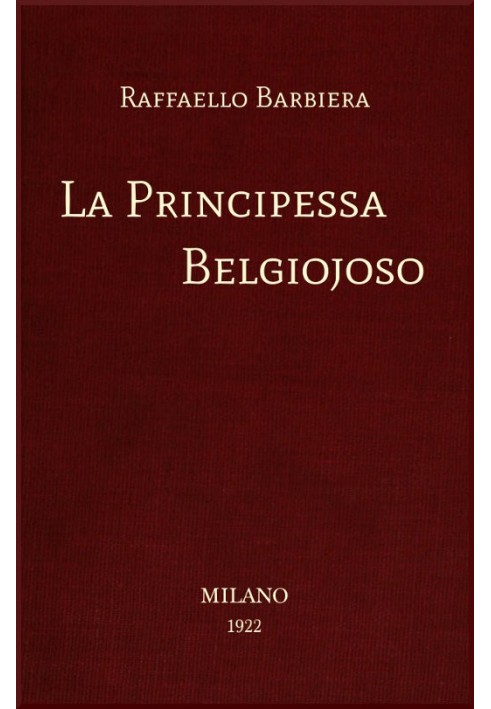 Принцесса Бельджойосо Из неопубликованных или редких светских воспоминаний и секретных государственных архивов