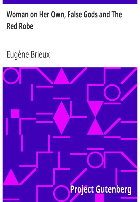 «Женщина сама по себе», «Ложные боги» и «Красное одеяние», три пьесы Брие