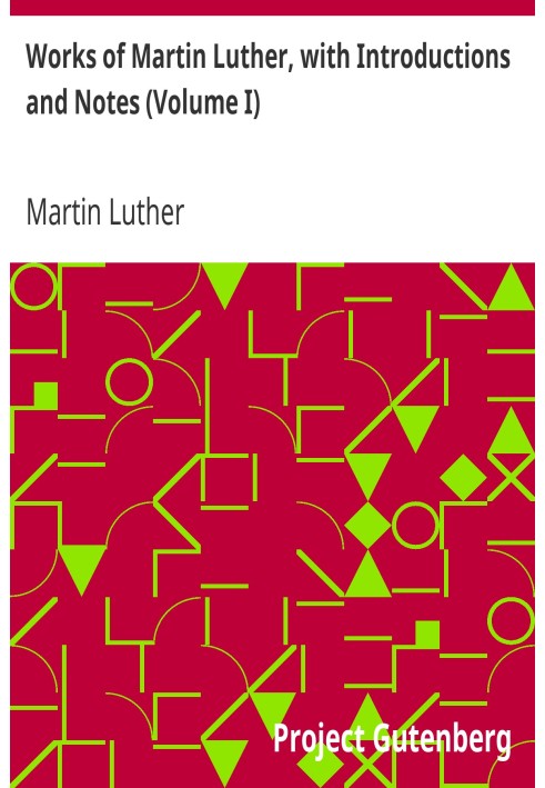 Works of Martin Luther, with Introductions and Notes (Volume I)