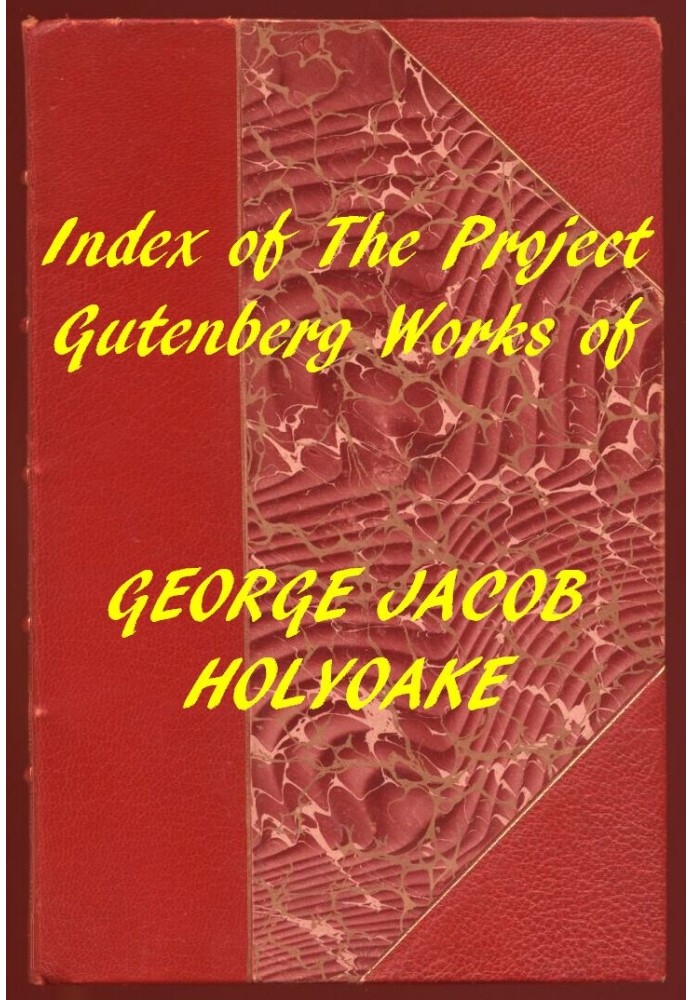 Index of the Project Gutenberg Works of George Jacob Holyoake