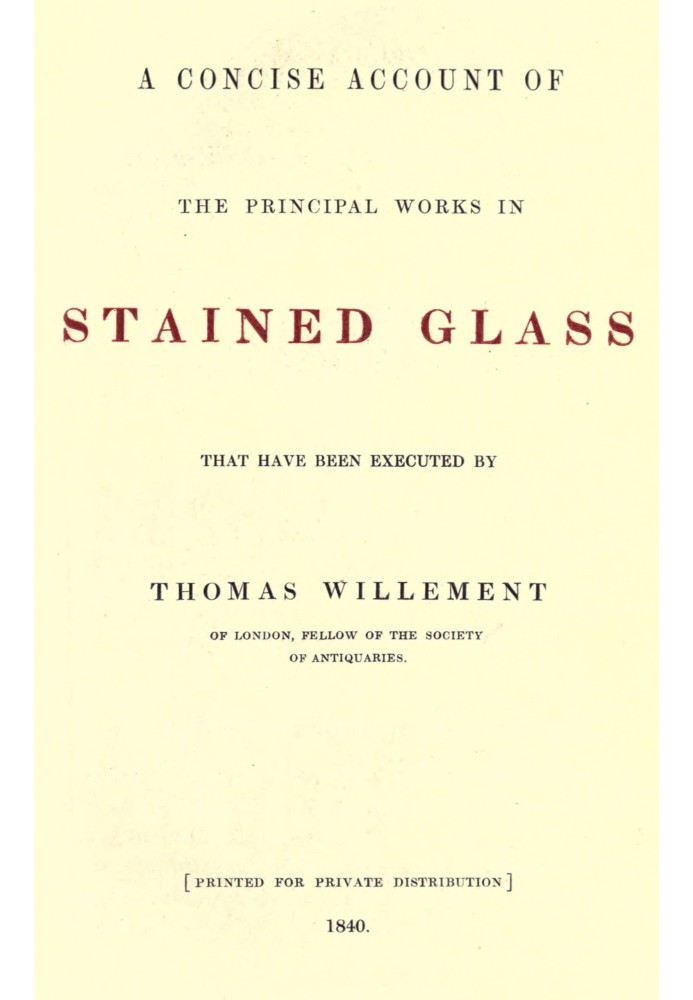 A concise account of the principal works in stained glass that have been executed by Thomas Willement of London, Fellow of the S