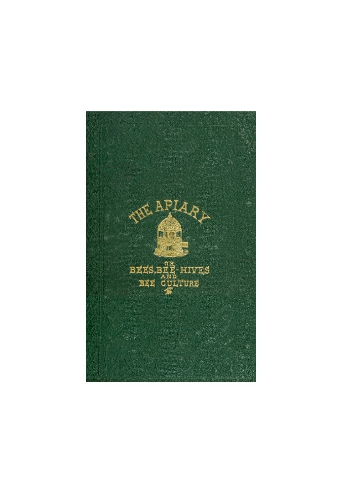 Пасіка; або бджоли, бджолині стільники та бджолина культура [1866] Знайомий опис звичок бджіл та найдосконаліших методів господа