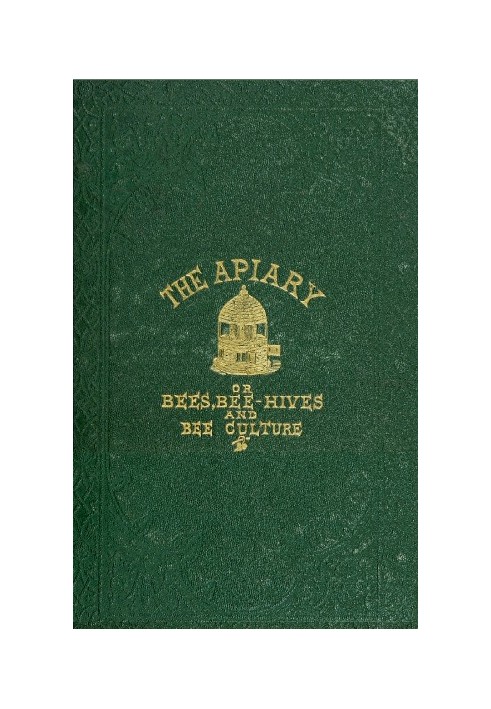 Пасіка; або бджоли, бджолині стільники та бджолина культура [1866] Знайомий опис звичок бджіл та найдосконаліших методів господа