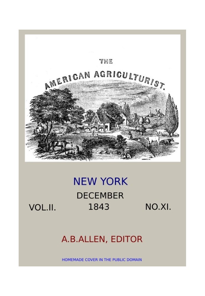 Американский агроном. Том. II. № XI, декабрь 1843 г. Предназначен для улучшения плантатора, фермера, животновода и садовода.