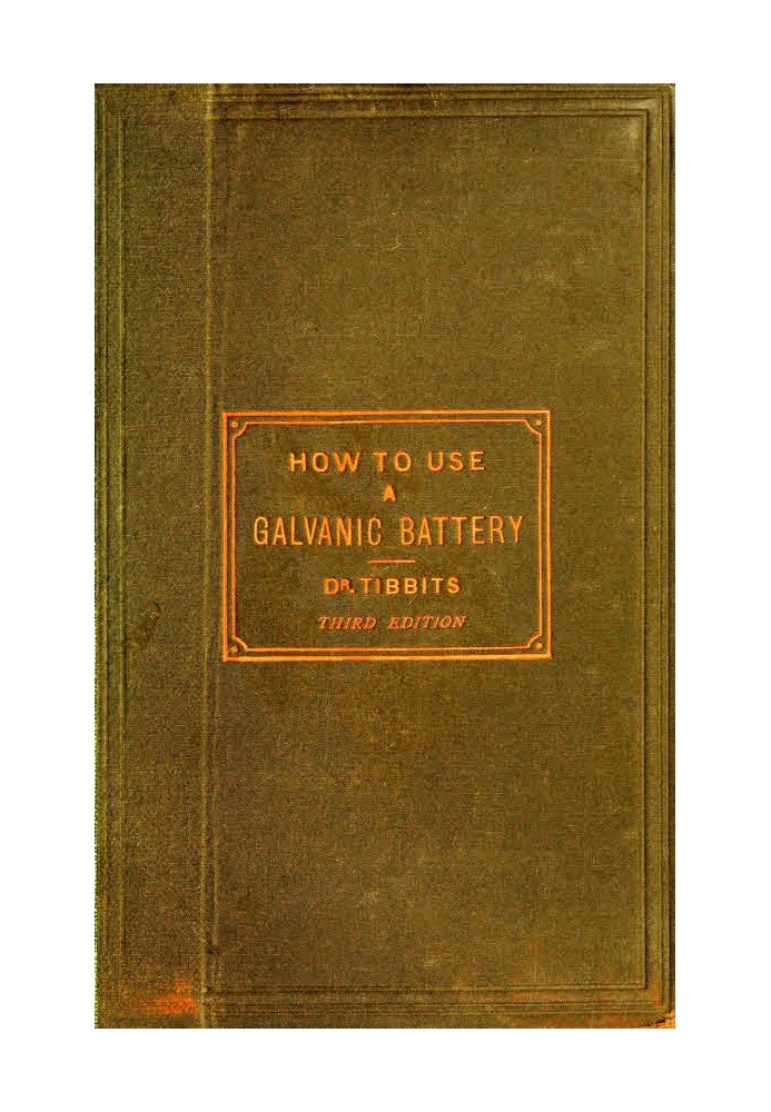 How to Use a Galvanic Battery in Medicine and Surgery A Discourse Delivered Before the Hunterian Society, Third Edition