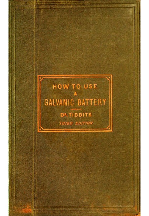 How to Use a Galvanic Battery in Medicine and Surgery A Discourse Delivered Before the Hunterian Society, Third Edition