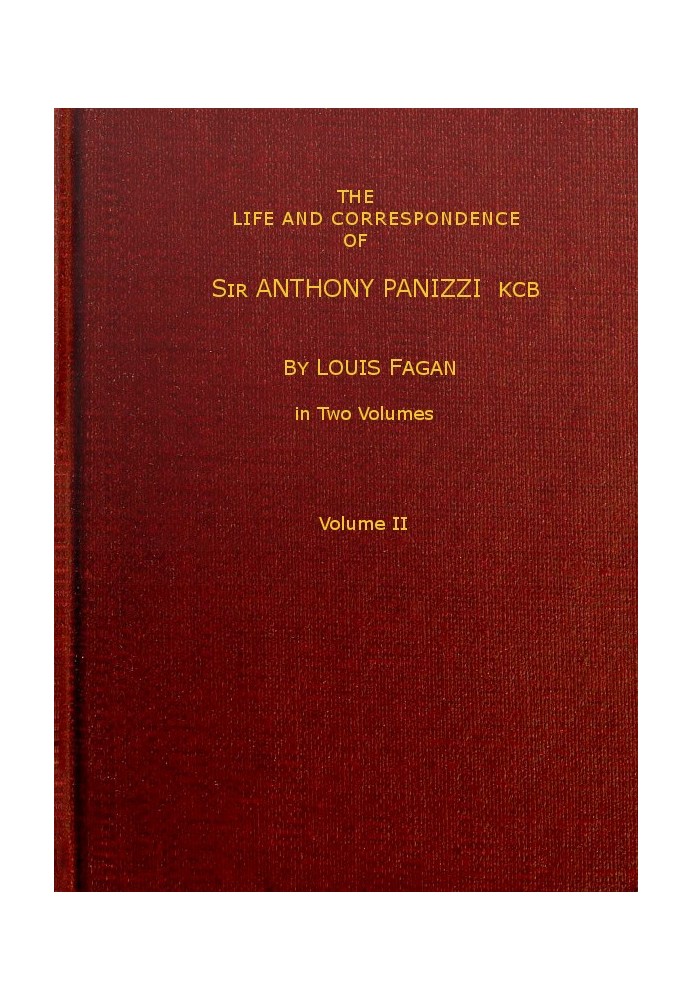 The life and correspondence of Sir Anthony Panizzi, K.C.B., Vol. 2 (of 2) Late principal librarian of the British museum, senato