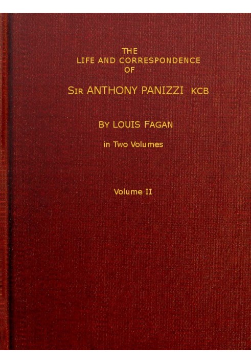 The life and correspondence of Sir Anthony Panizzi, K.C.B., Vol. 2 (of 2) Late principal librarian of the British museum, senato