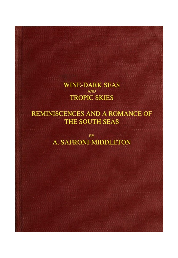 Wine-Dark Seas and Tropic Skies: Reminiscences and a Romance of the South Seas