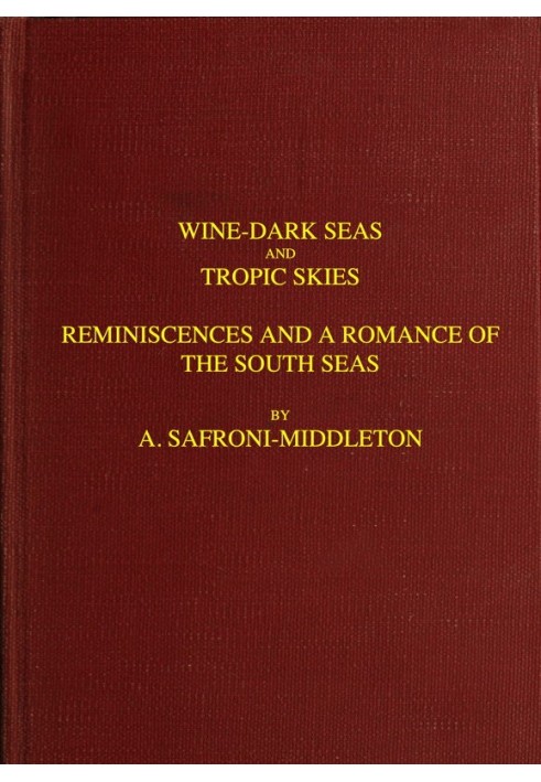 Wine-Dark Seas and Tropic Skies: Reminiscences and a Romance of the South Seas