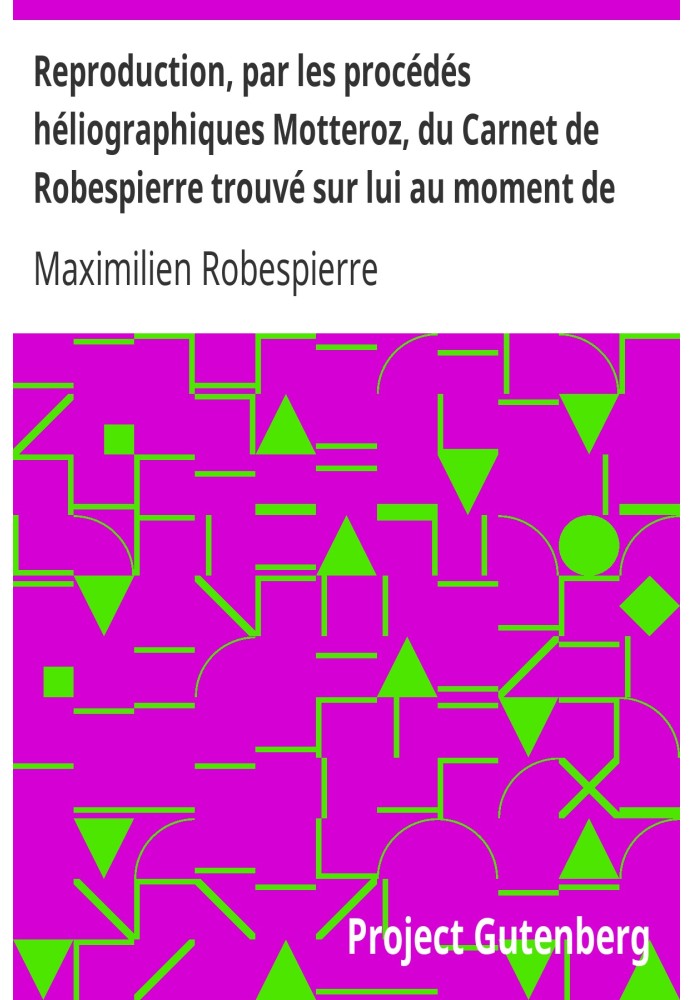 Reproduction, using Motteroz heliographic processes, of Robespierre's Notebook found on him at the time of his arrest